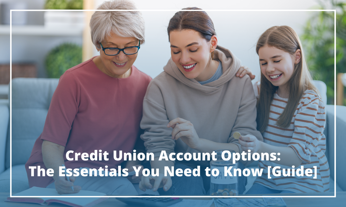 Credit Union Account Options: The Essentials You Need to Know [Guide] 