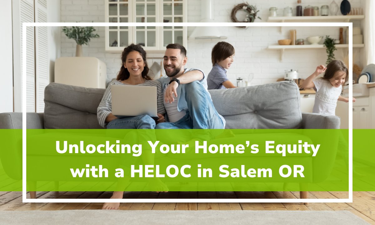 Unlocking Your Home’s Equity with a HELOC in Salem OR 